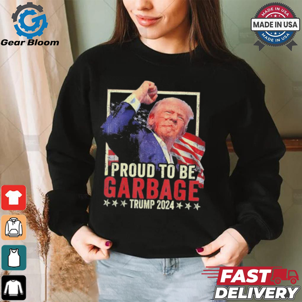 Trump 2024 Election Proud To Be Garbage Vote Trump President Trump Fight Take America Back T shirt Trump 2024 Election Proud To Be Garbage Vote Trump President Trump Fight Take America Back T shirt