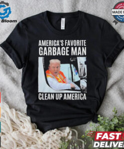 Trump America’s Favorite Garbage Man Clean Up America Shirt