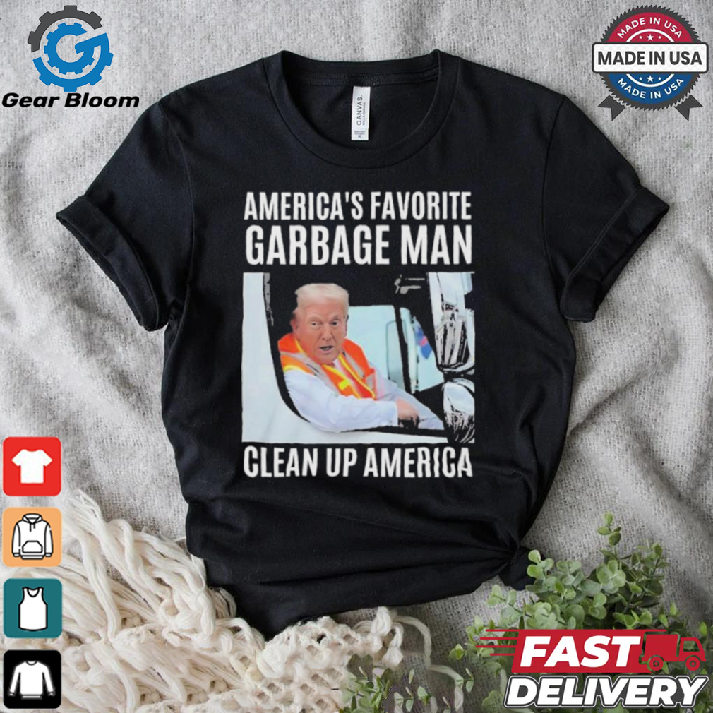 Trump America’s Favorite Garbage Man Clean Up America Shirt Trump America’s Favorite Garbage Man Clean Up America Shirt