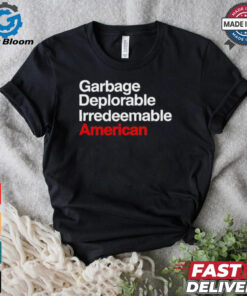 Trump Garbage Deplorable Irredeemable American shirt