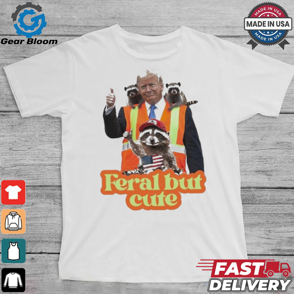 Trump Garbage Feral But Cute 2024 Shirt Trump Garbage Feral But Cute 2024 Shirt