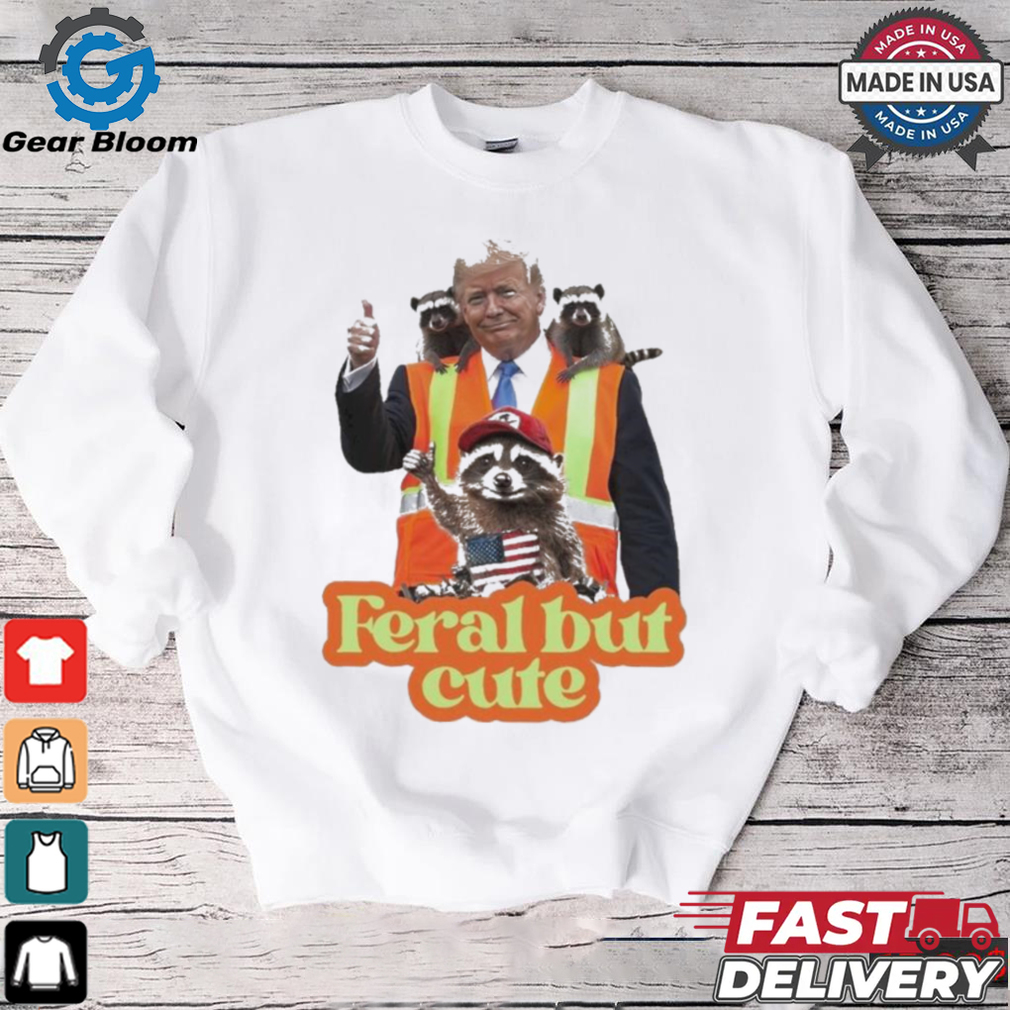 Trump Garbage Feral But Cute 2024 Shirt Trump Garbage Feral But Cute 2024 Shirt