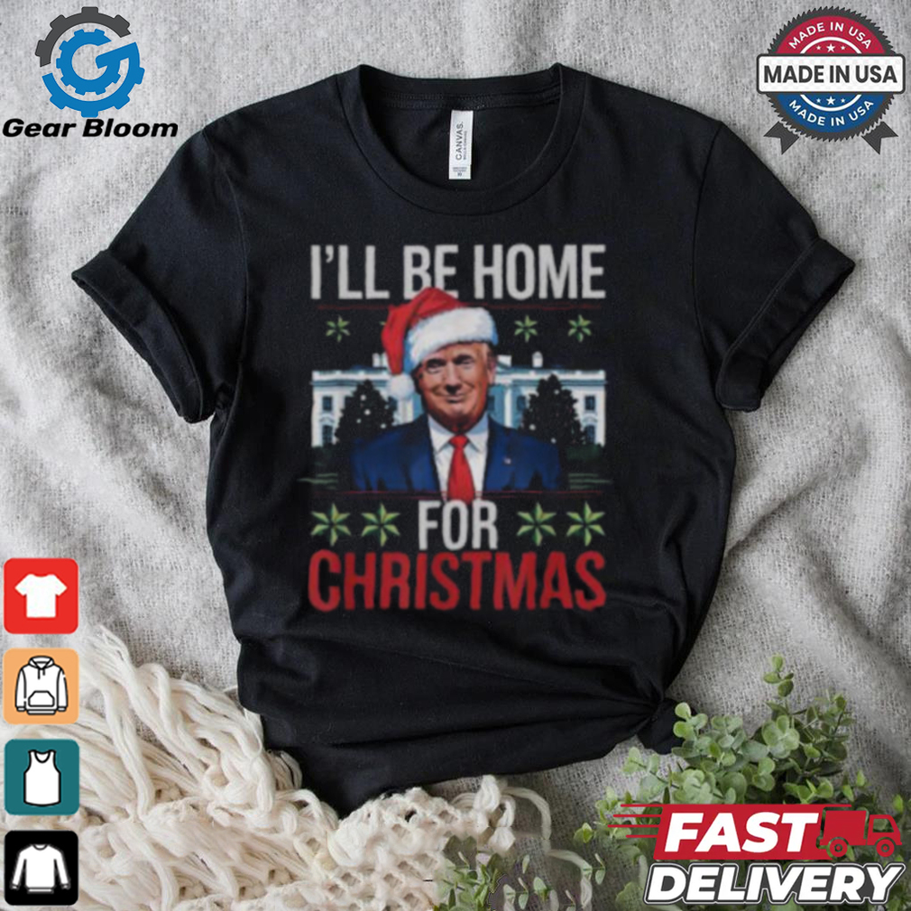 Trump I’ll be home for Christmas 2024 T shirt Trump I’ll be home for Christmas 2024 T shirt
