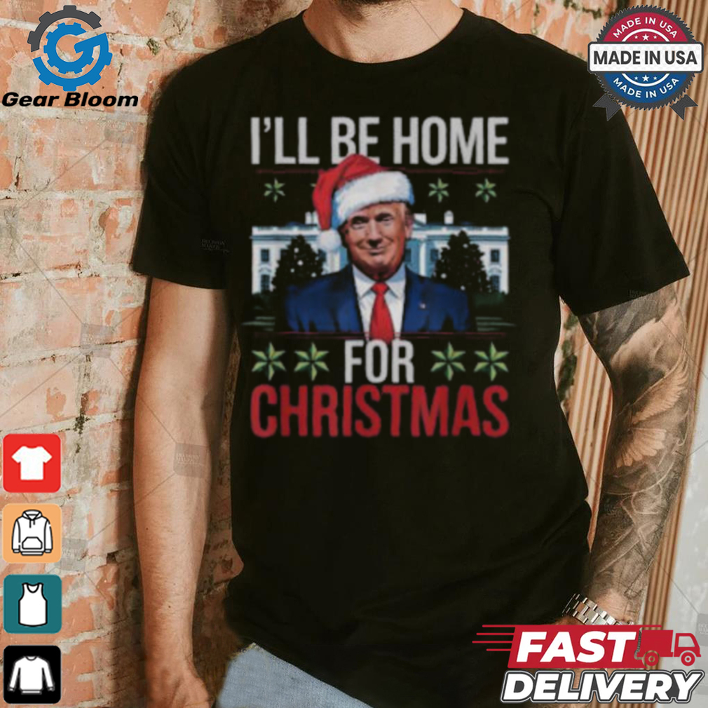 Trump I’ll be home for Christmas 2024 T shirt Trump I’ll be home for Christmas 2024 T shirt