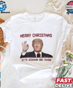 Trump Merry Christmas it’s gonna be yuge shirt