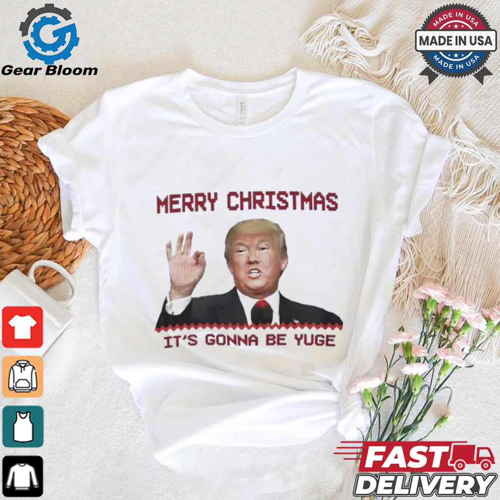Trump Merry Christmas it’s gonna be yuge shirt Trump Merry Christmas it’s gonna be yuge shirt