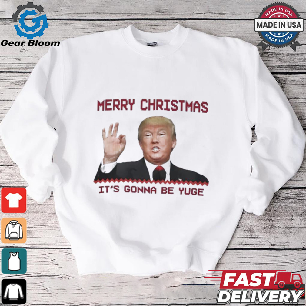 Trump Merry Christmas it’s gonna be yuge shirt Trump Merry Christmas it’s gonna be yuge shirt