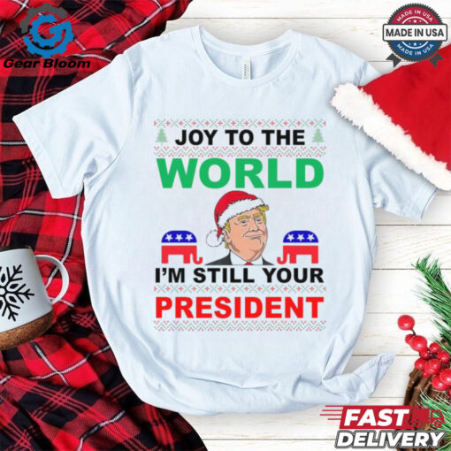 Trump Santa Joy To The World I’m Still Your President Ugly Christmas 2024 Shirt