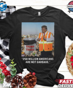 Trump Trash 250 Million Americans Are Garbage T Shirt