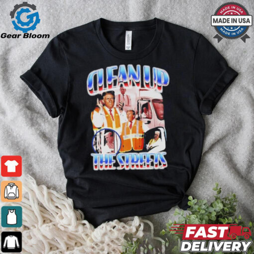 Trump clean up the streets shirt