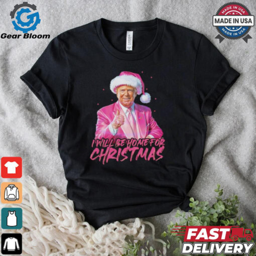 Trump pink Santa I will be home for Christmas shirt