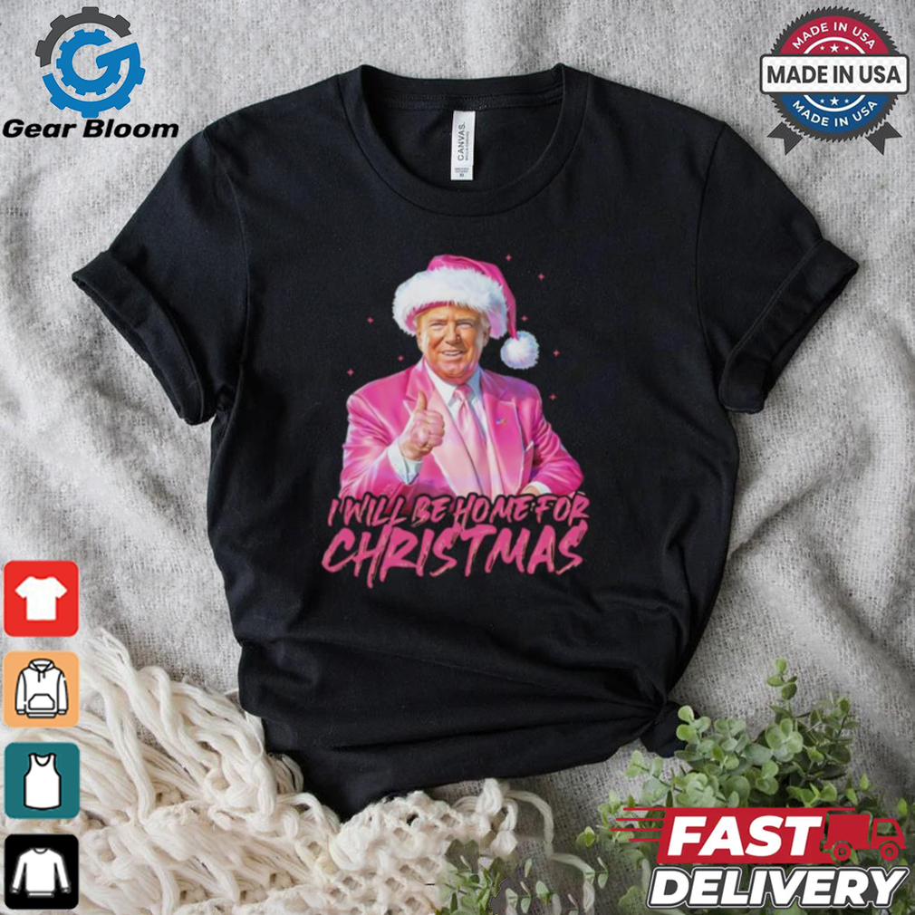 Trump pink Santa I will be home for Christmas shirt Trump pink Santa I will be home for Christmas shirt