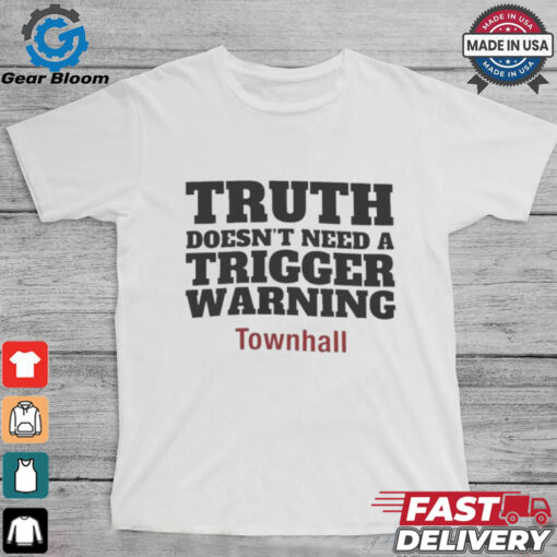 Truth Doesn’t Need A Trigger Warning Townhall T shirts