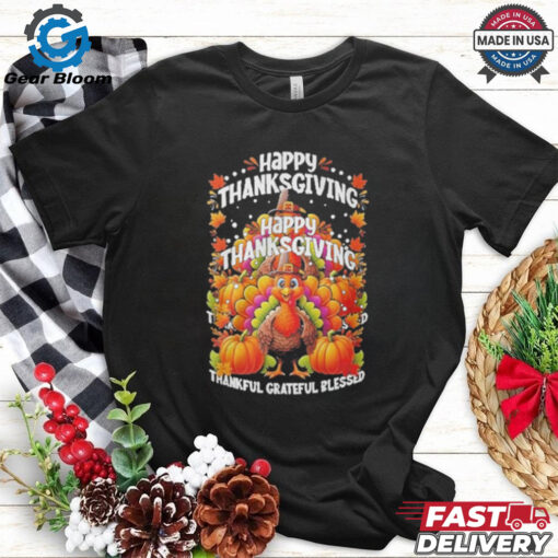 Turkey Happy Thanksgiving Thankful Grateful Blessed Shirt