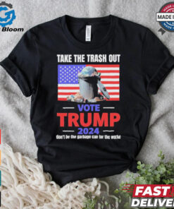 Vote Trump 2024 Take The Trash Out We’re Like A Garbage Can For The World T shirts