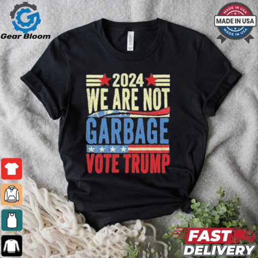 We Are Not Garbage Vote Trump 2024 T Shirt