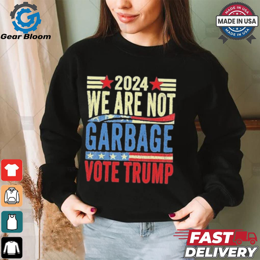 We Are Not Garbage Vote Trump 2024 T Shirt We Are Not Garbage Vote Trump 2024 T Shirt