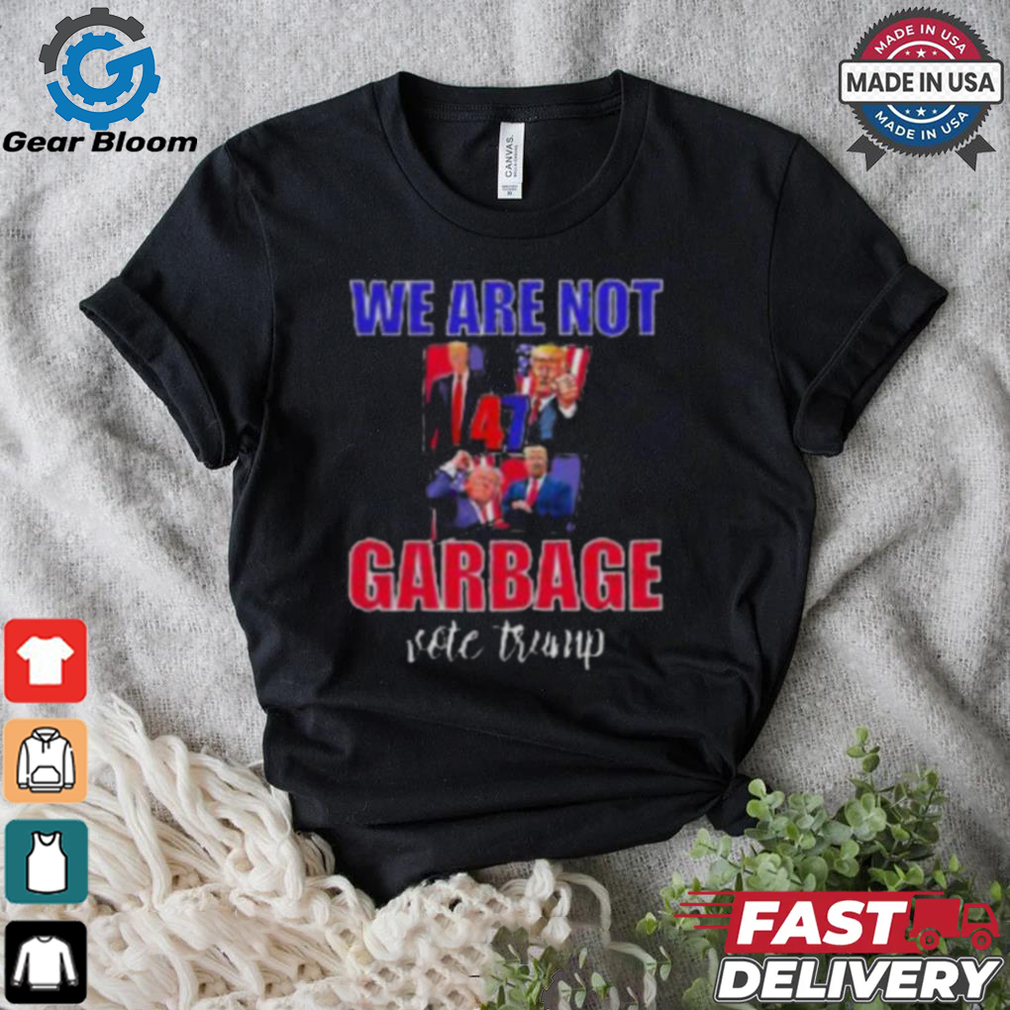 We Are Not Garbage Vote Trump T Shirt We Are Not Garbage Vote Trump T Shirt