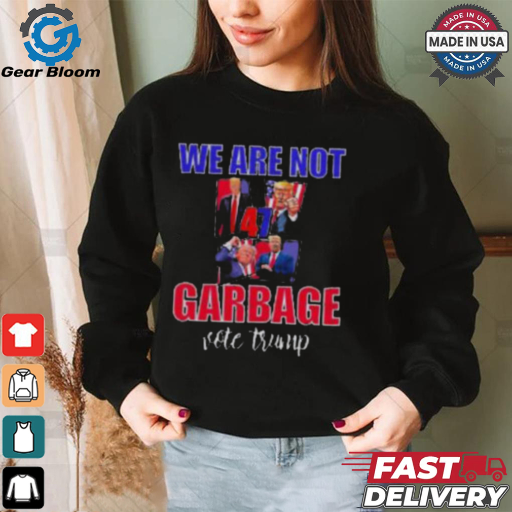 We Are Not Garbage Vote Trump T Shirt We Are Not Garbage Vote Trump T Shirt