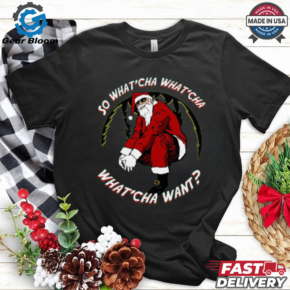 Whatcha Want Santa T Shirt Whatcha Want Santa T Shirt