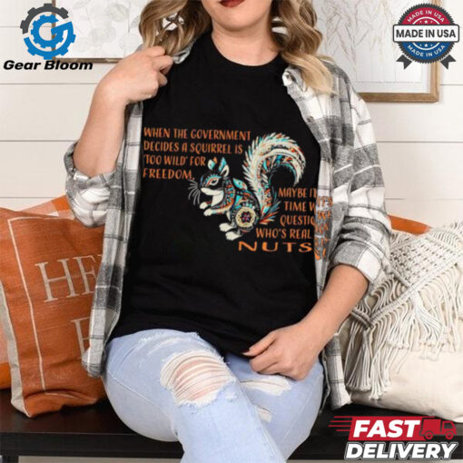 When the government decides a squirrel is too wild for freedom shirt