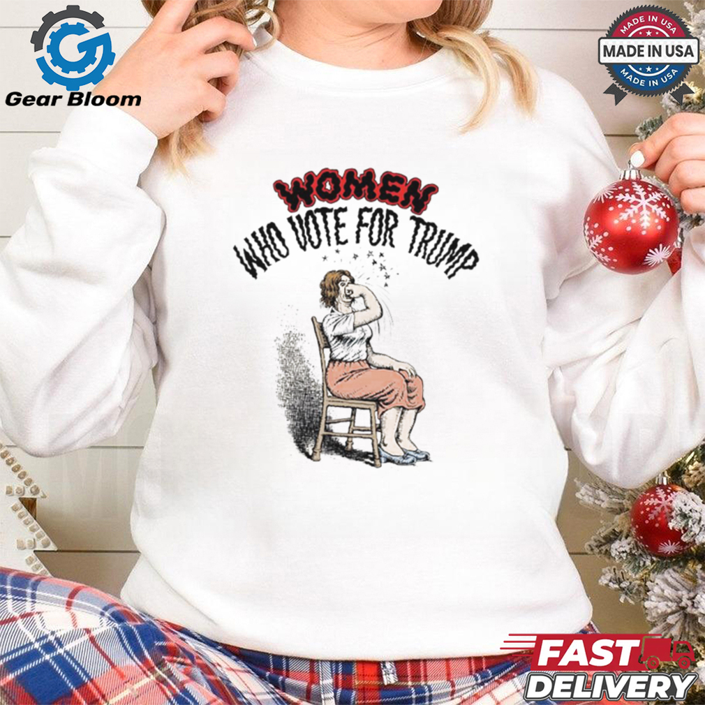 Women who vote for Trump shirt Women who vote for Trump shirt