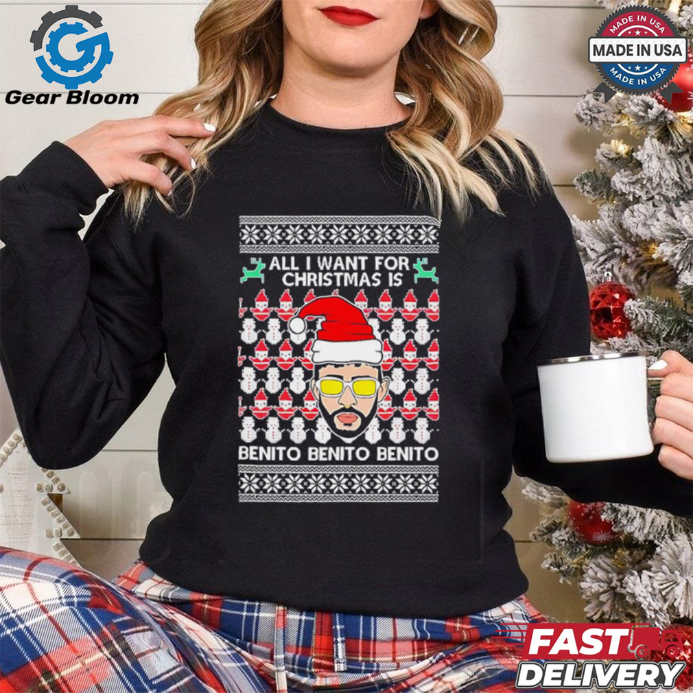 All I Want For Christmas Is Benito Benito Benito ugly Christmas shirt All I Want For Christmas Is Benito Benito Benito ugly Christmas shirt