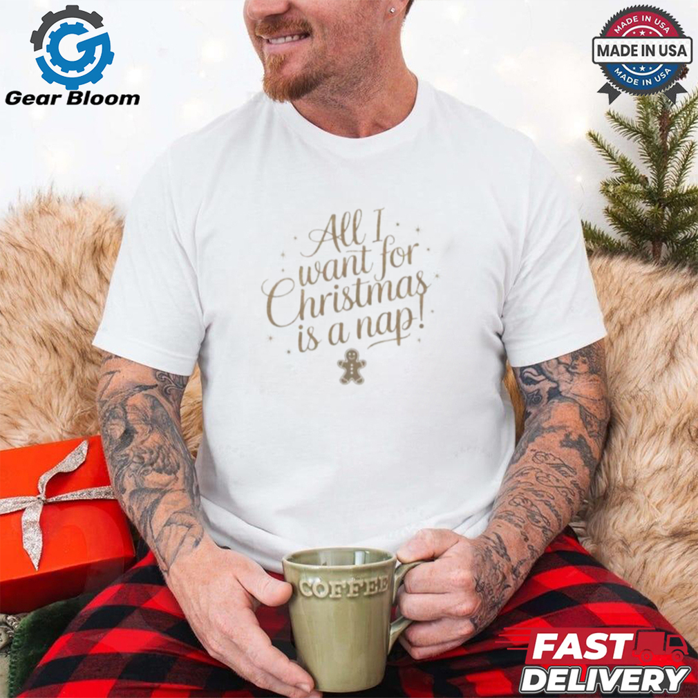 All I want for Christmas is a nap on Bayside Unisex Heavyweight USA Made T Shirt All I want for Christmas is a nap on Bayside Unisex Heavyweight USA Made T Shirt