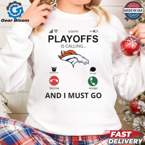 Denver Broncos shirt  Playoff Is Calling And I Must Go for Fans