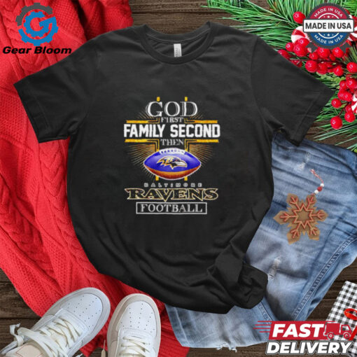 God first family second then Baltimore Ravens  2D T shirt