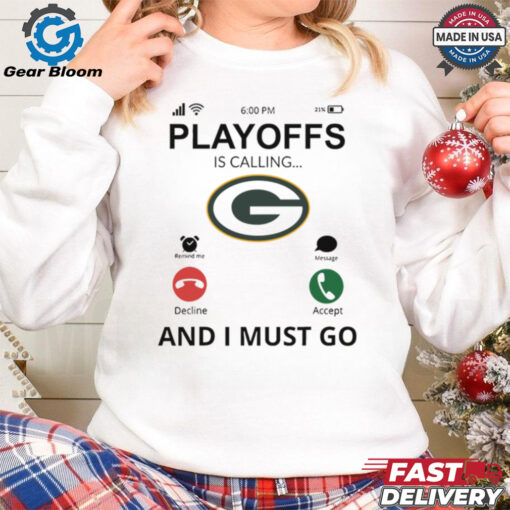 Green Bay Packers  shirt  Playoff Is Calling And I Must Go s for Fans