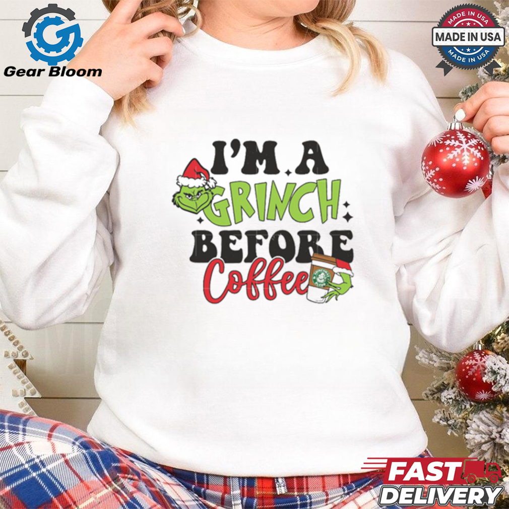 Grinch Santa I Am Grinch Before Coffee Shirt Grinch Santa I Am Grinch Before Coffee Shirt