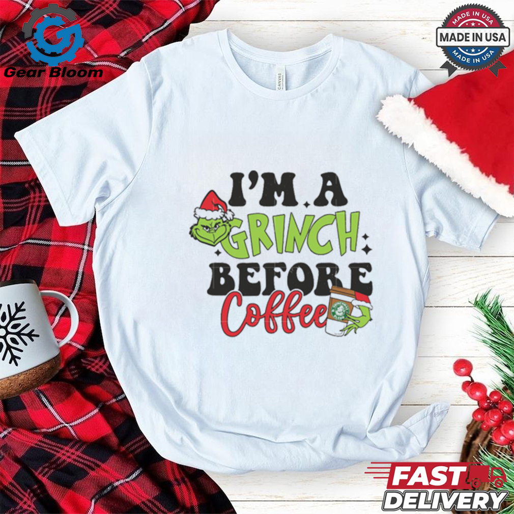 Grinch Santa I Am Grinch Before Coffee Shirt Grinch Santa I Am Grinch Before Coffee Shirt