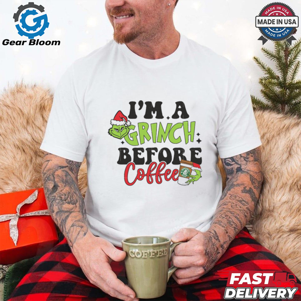 Grinch Santa I Am Grinch Before Coffee Shirt Grinch Santa I Am Grinch Before Coffee Shirt