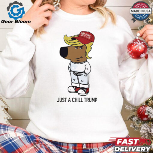 Just A Chill Trump Chill Guy shirt
