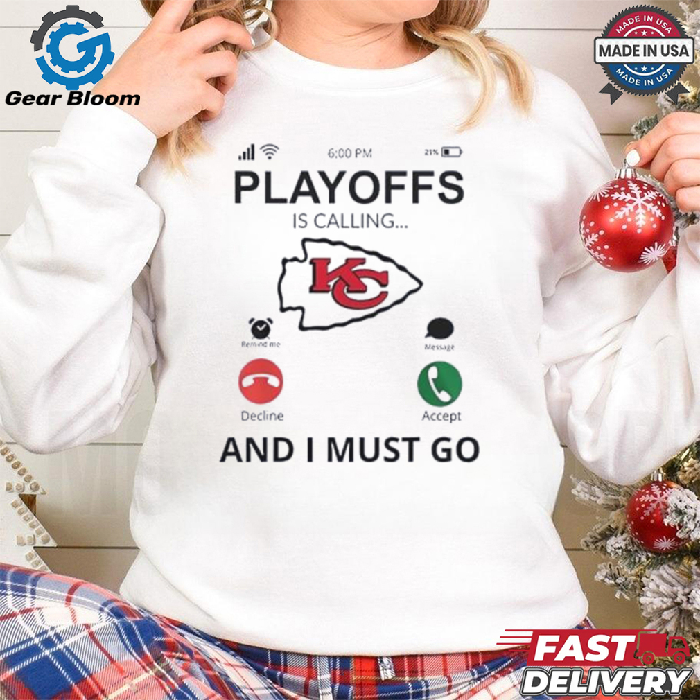 Kansas City Chiefs playoff for fans is calling and I must go shirt Kansas City Chiefs playoff for fans is calling and I must go shirt