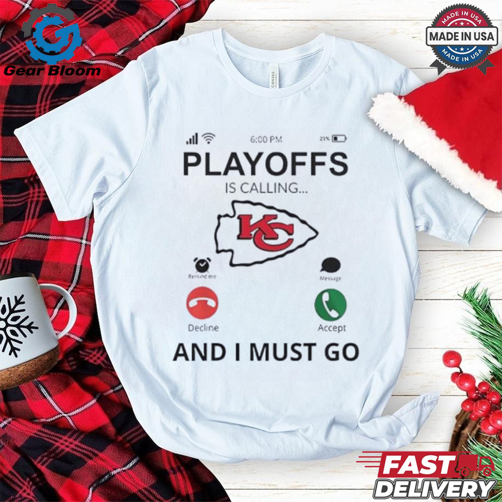 Kansas City Chiefs playoff for fans is calling and I must go shirt Kansas City Chiefs playoff for fans is calling and I must go shirt