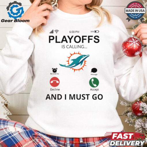 Miami Dolphins shirt  Playoff Is Calling And I Must Go for Fans