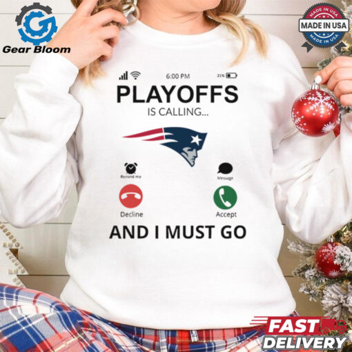 New England Patriots shirt  Playoff Is Calling And I Must Go for Fans