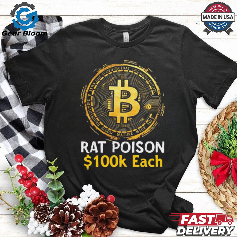 Official Bitcoin Rat Poison $100k Each New t shirt Official Bitcoin Rat Poison $100k Each New t shirt