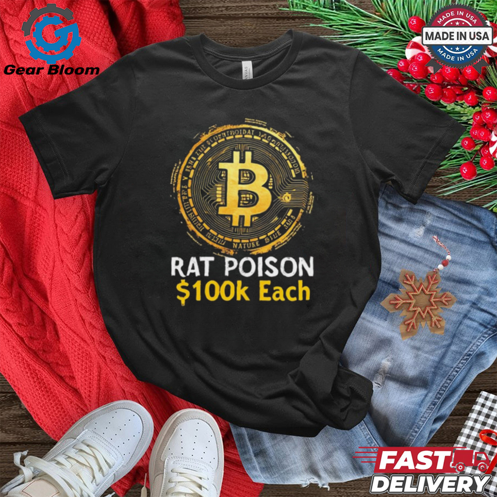 Official Bitcoin Rat Poison $100k Each New t shirt Official Bitcoin Rat Poison $100k Each New t shirt