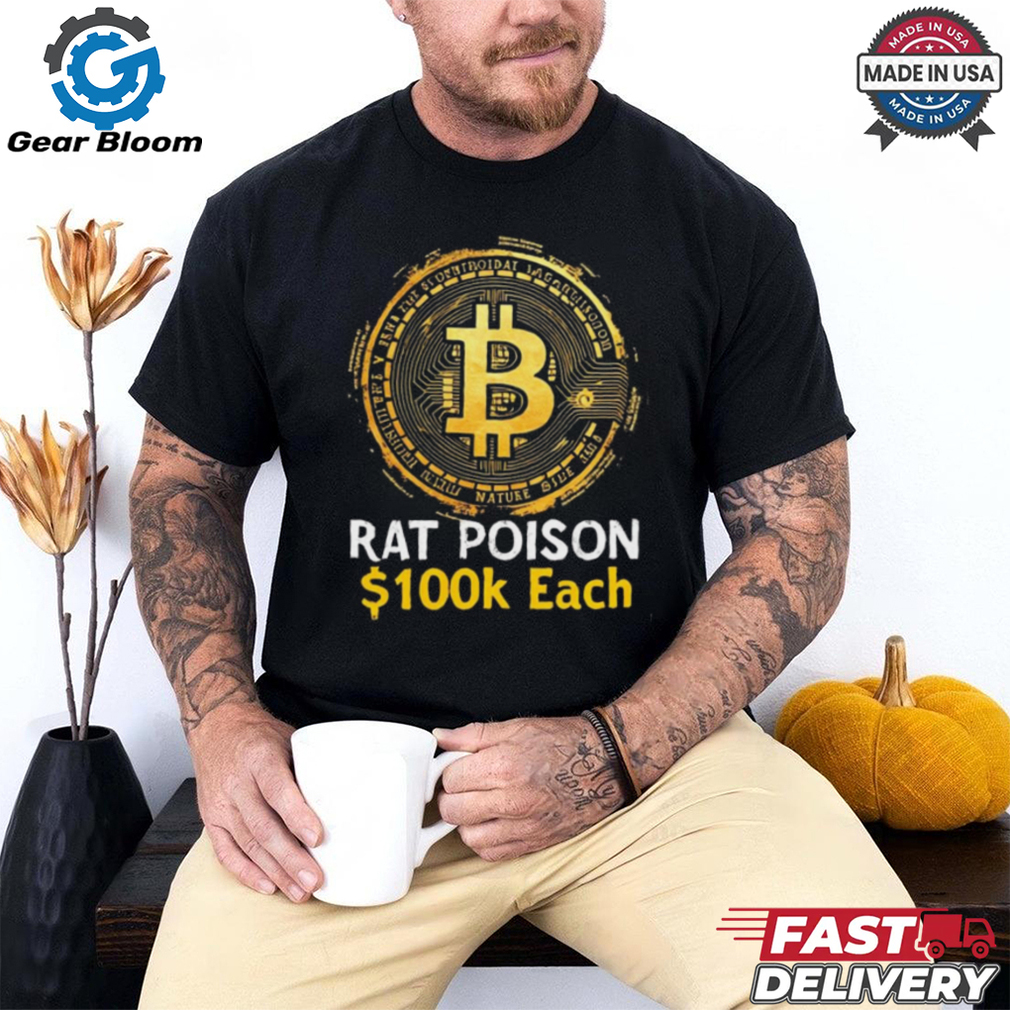 Official Bitcoin Rat Poison $100k Each New t shirt Official Bitcoin Rat Poison $100k Each New t shirt