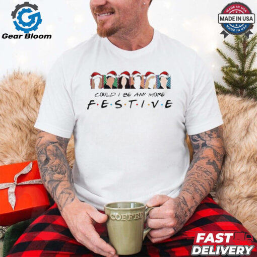 Official Christmas Movie Could I Be Any More Festive 2024 Shirt