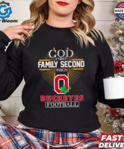 Official God first family second then Buckeyes football Limited Edition shirt