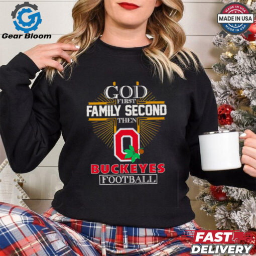 Official God first family second then Buckeyes football Limited Edition shirt