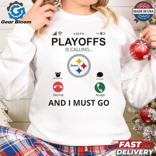 Pittsburgh Steelers shirt  Playoff Is Calling And I Must Go for Fans