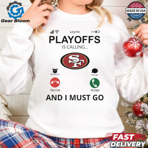 San Francisco 49ers shirt  Playoff Is Calling And I Must Go  for Fans