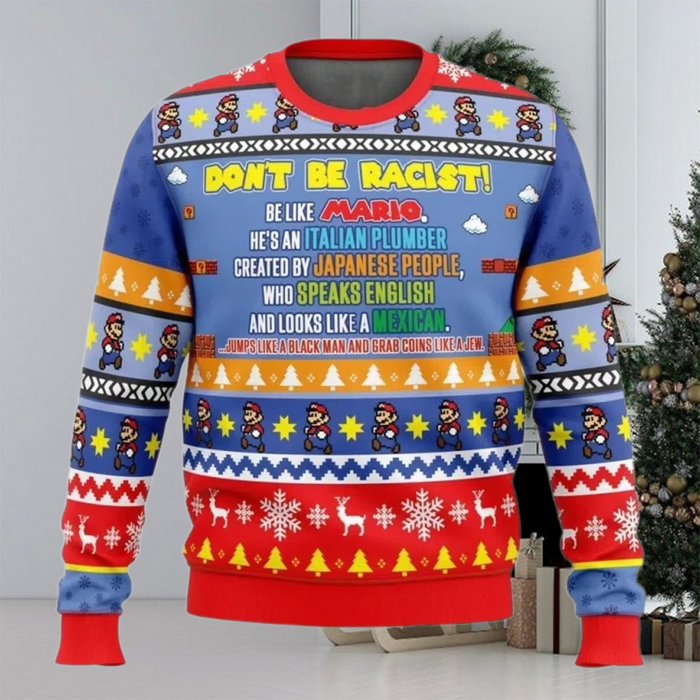 Ugly Christmas Sweater Don’t Be Racist Be Like Mario Super Mario Bros Ugly Christmas Sweater Don’t Be Racist Be Like Mario Super Mario Bros