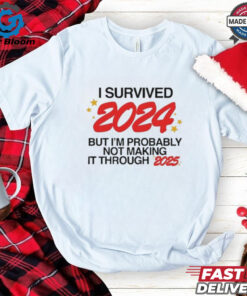 Official I Survived 2024 But I’m Probably Not Making It Through 2025 Best Selling Shirt - Show Your Humor and Resilience with This Fun and Relatable Apparel, Perfect for Those Ready to Face the New Year.