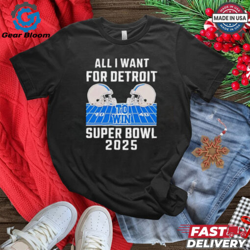 All I want for Detroit Lions to win Super Bowl 2025 helmet stadium shirt